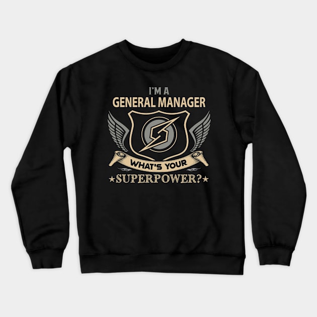 General Manager T Shirt - Superpower Gift Item Tee Crewneck Sweatshirt by Cosimiaart